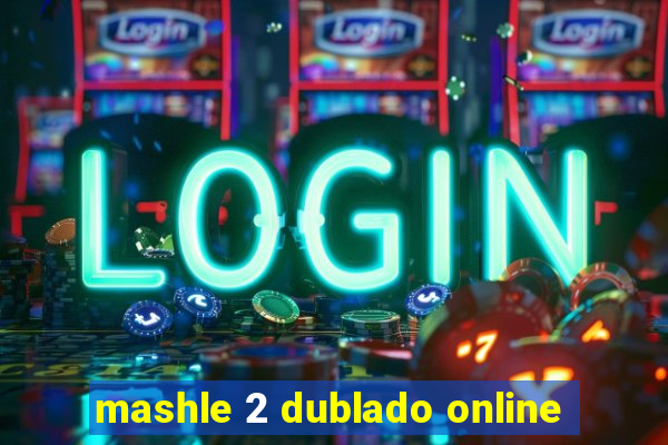 mashle 2 dublado online